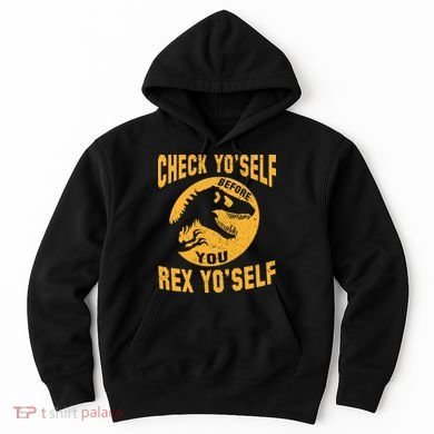 Check Yo'Self Before You Rex Yo'Self Hoodie