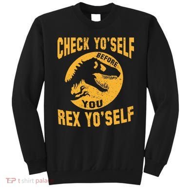 Check Yo'Self Before You Rex Yo'Self Sweatshirt