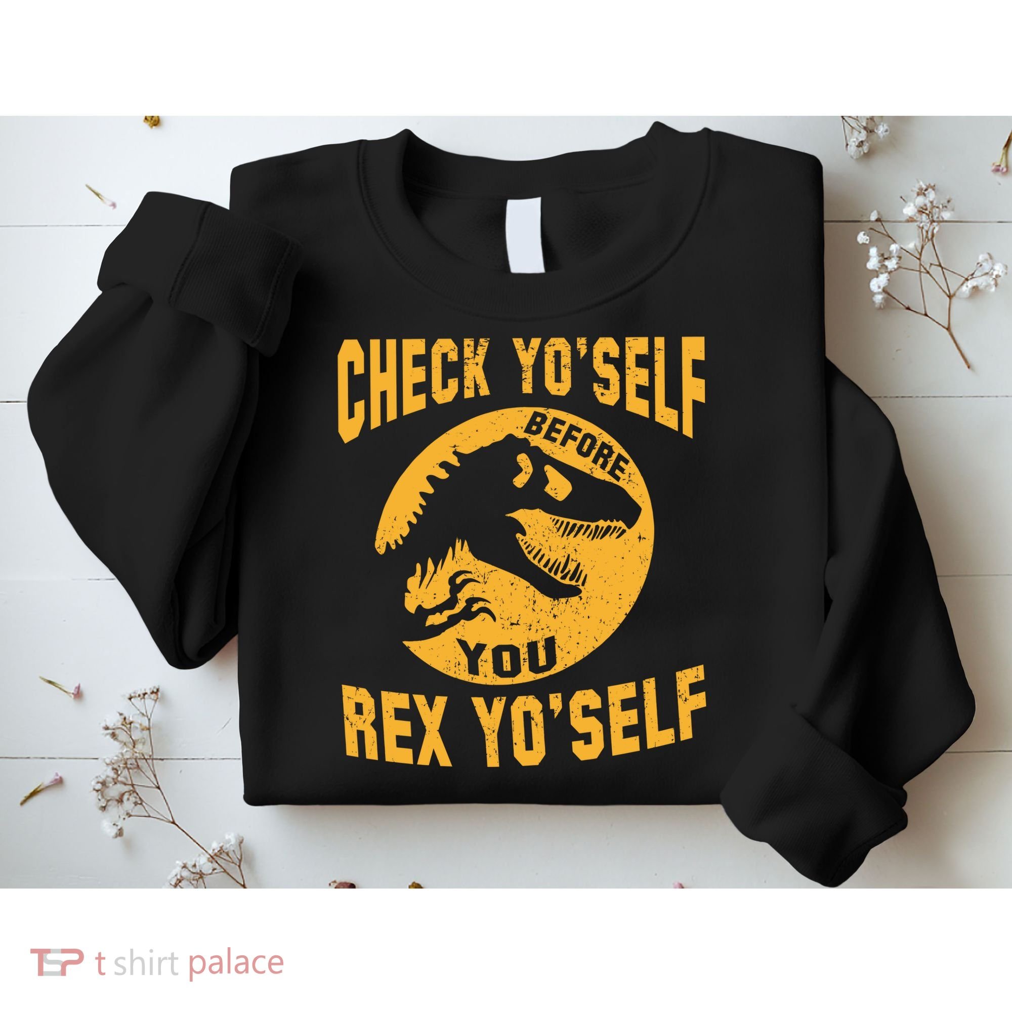 Check Yo'Self Before You Rex Yo'Self Sweatshirt