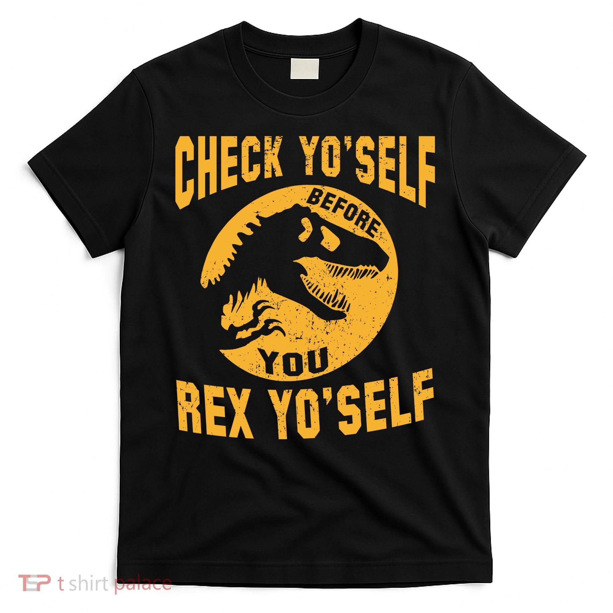 Check Yo'Self Before You Rex Yo'Self T-Shirt
