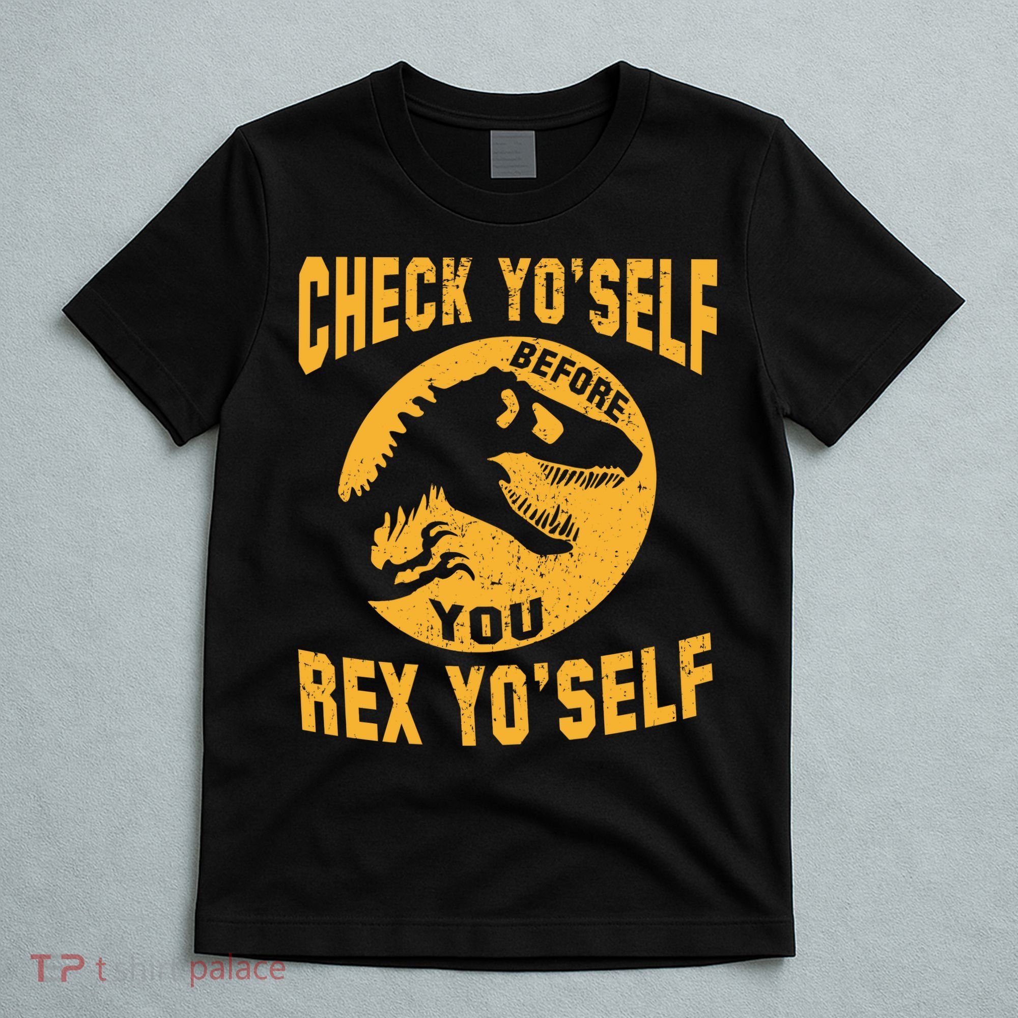 Check Yo'Self Before You Rex Yo'Self T-Shirt