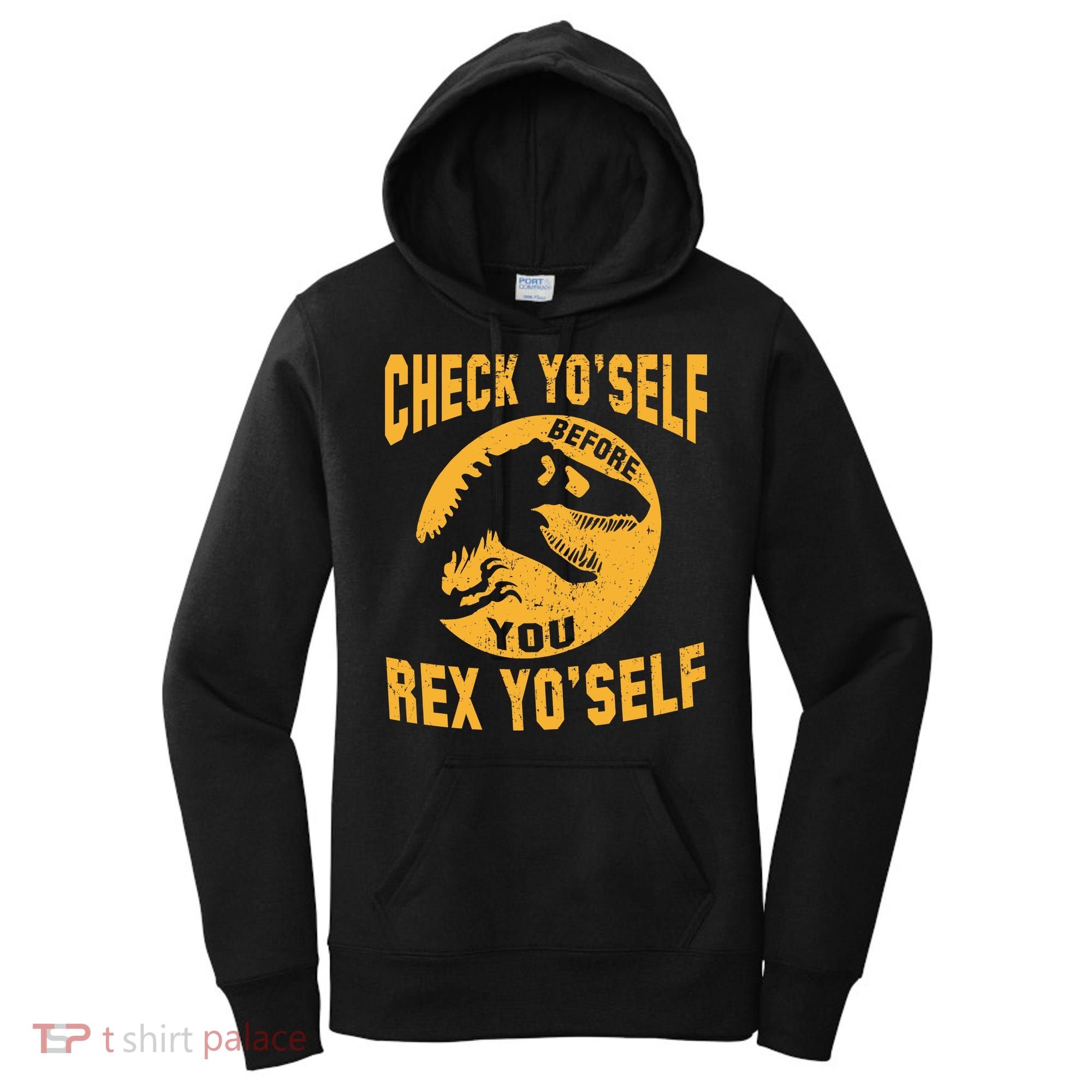 Check Yo'Self Before You Rex Yo'Self Women's Hoodie
