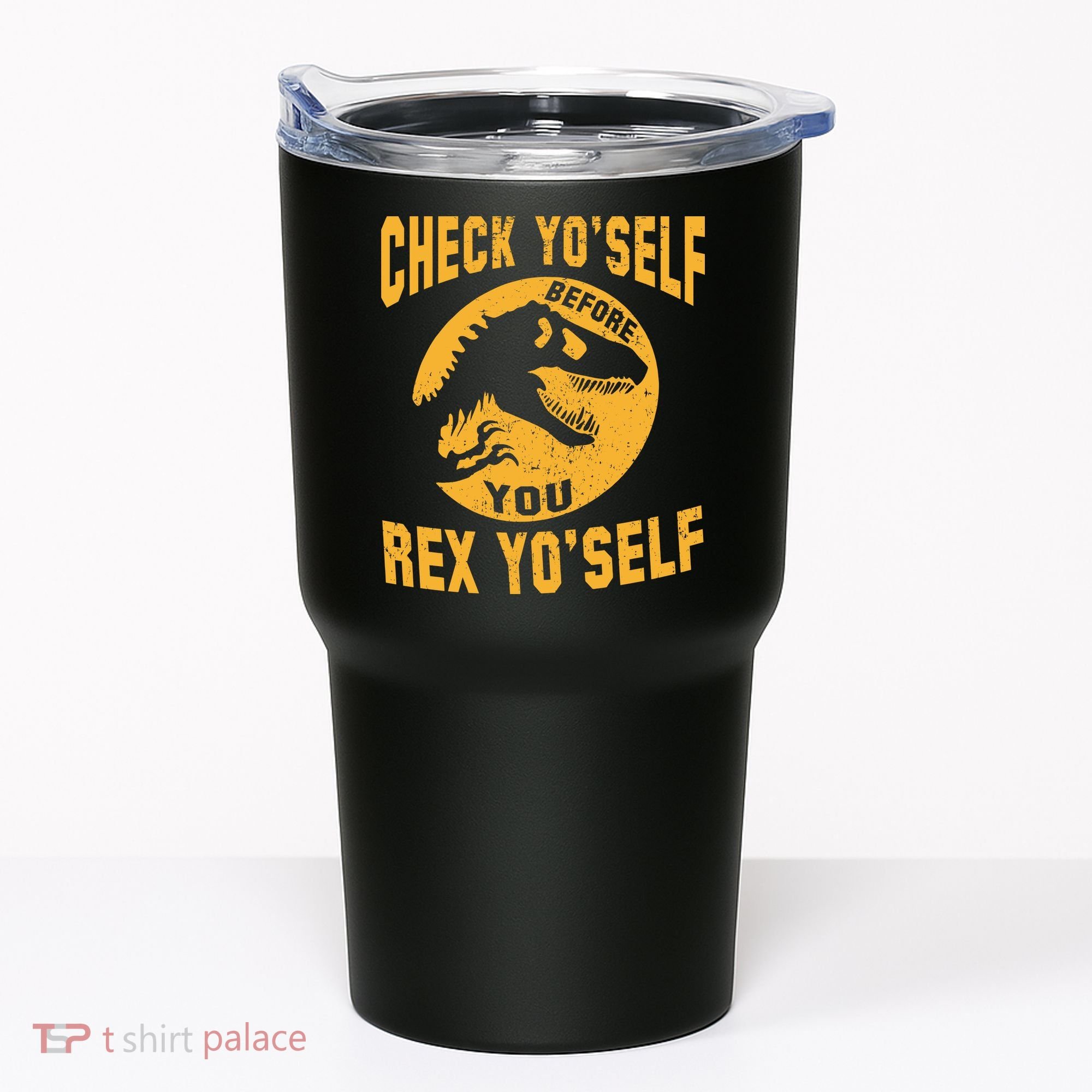 Check Yo'Self Before You Rex Yo'Self Tumbler