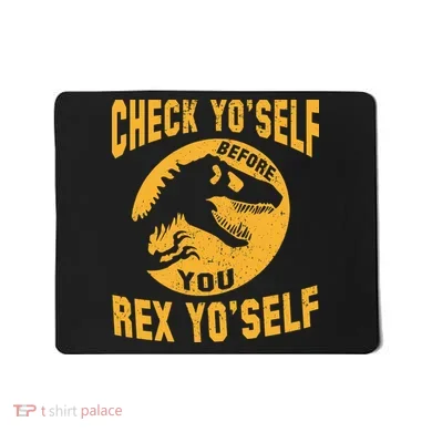 Check Yo'Self Before You Rex Yo'Self Mousepad