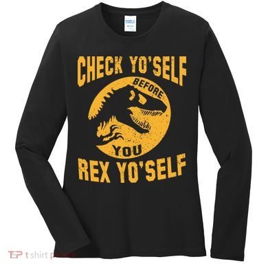 Check Yo'Self Before You Rex Yo'Self Women's Long Sleeve Shirt