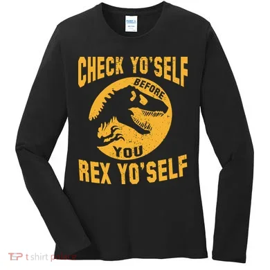 Check Yo'Self Before You Rex Yo'Self Women's Long Sleeve Shirt