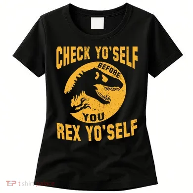 Check Yo'Self Before You Rex Yo'Self Women's T-Shirt