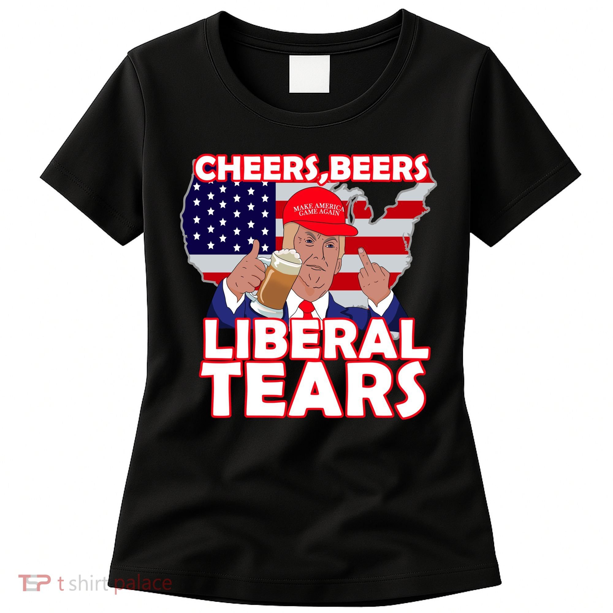 Cheers Beers Liberal Tears Pro Trump Women's T-Shirt
