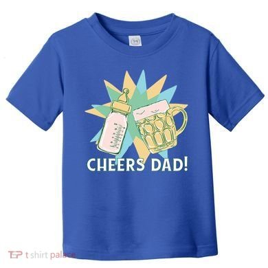 Cheers Dad Bottle And Beer Toddler T-Shirt