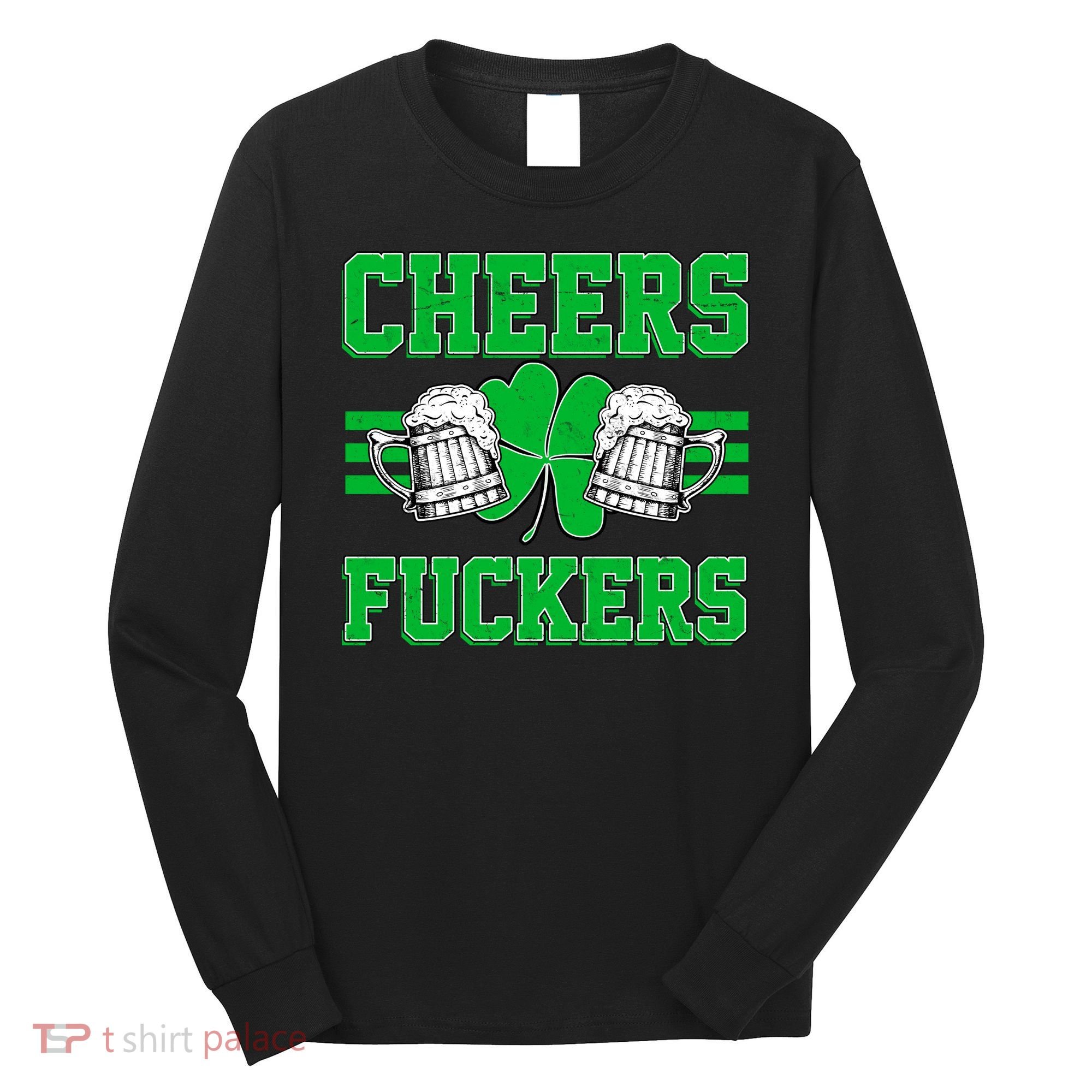 Cheers Fuckers Long Sleeve Shirt