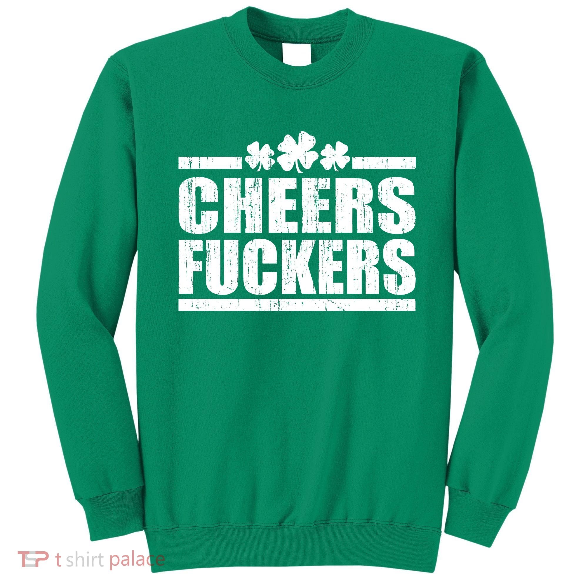 Cheers Fuckers Funny St. Patrick's Day Sweatshirt