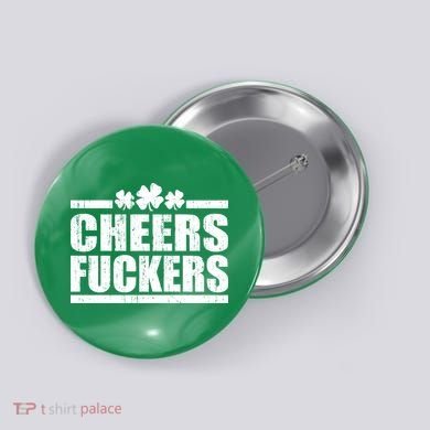 Cheers Fuckers Funny St. Patrick's Day Button
