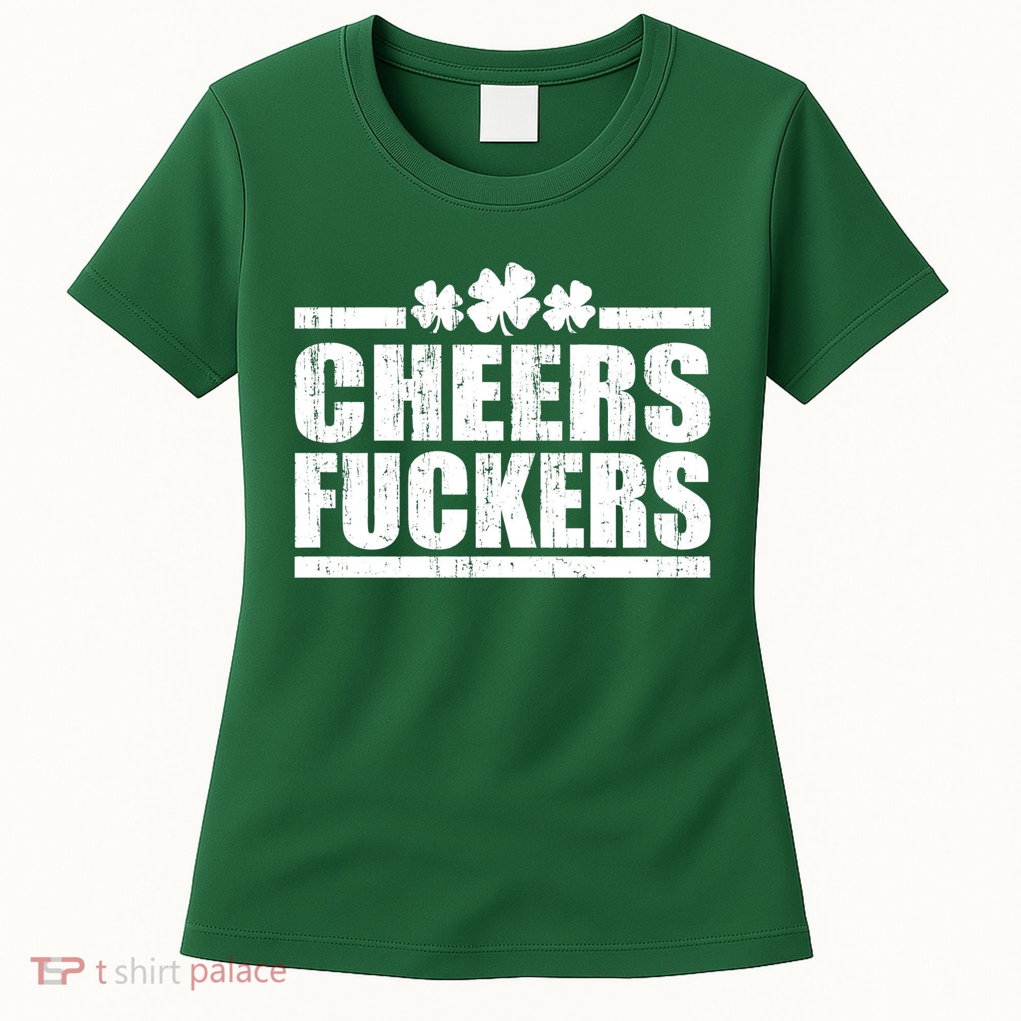 Cheers Fuckers Funny St. Patrick's Day Women's T-Shirt