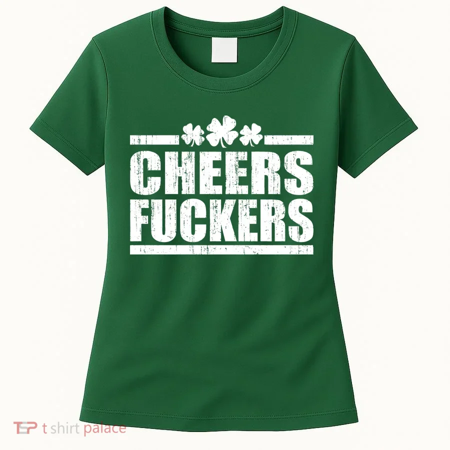 Cheers Fuckers Funny St. Patrick's Day Women's T-Shirt