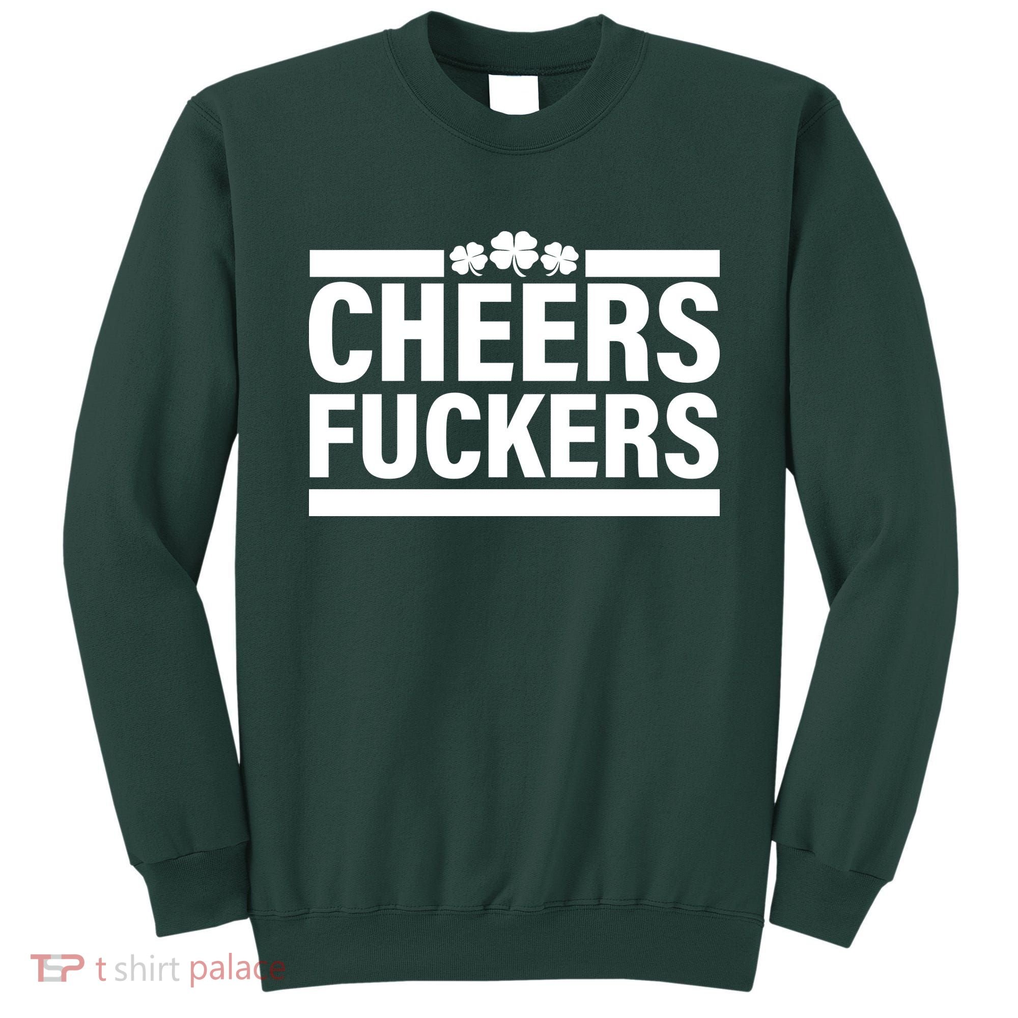 Cheers Fuckers Shamrock Sweatshirt
