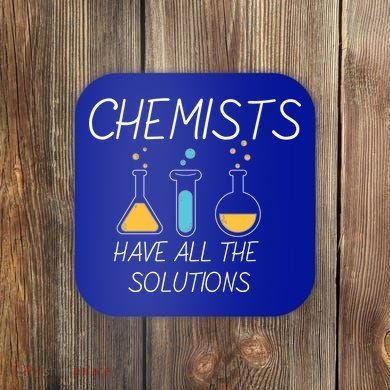 Chemists Have All Solutions Coaster