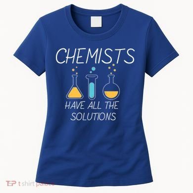 Chemists Have All Solutions Women's T-Shirt