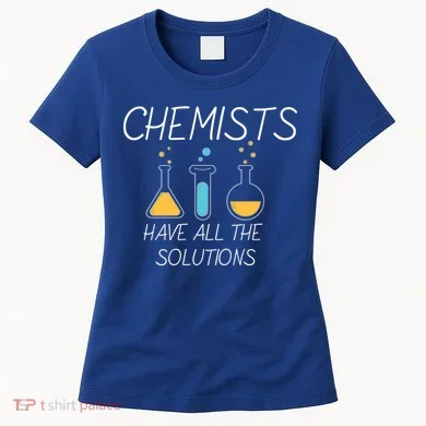 Chemists Have All Solutions Women's T-Shirt