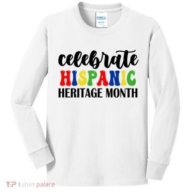 Celebrate Hispanic Heritage Month Kids Long Sleeve Shirt