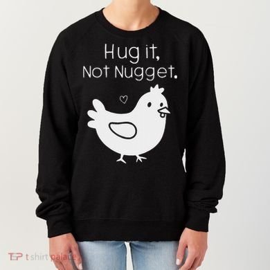 Chicken Hug It Not Nugget Women's Sweatshirt