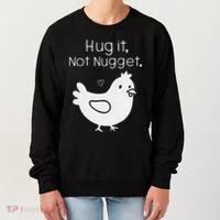 Chicken Hug It Not Nugget Women's Sweatshirt thumb 0
