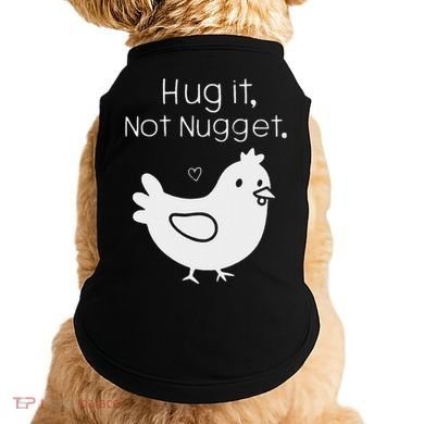 Chicken Hug It Not Nugget Doggie Tank