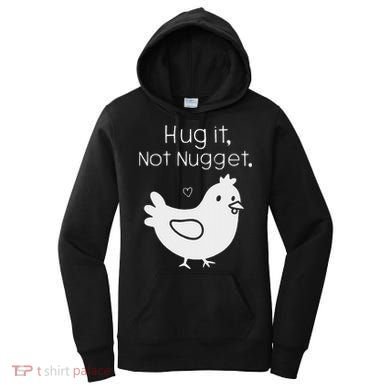 Chicken Hug It Not Nugget Women's Hoodie
