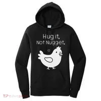 Chicken Hug It Not Nugget Women's Hoodie thumb 0