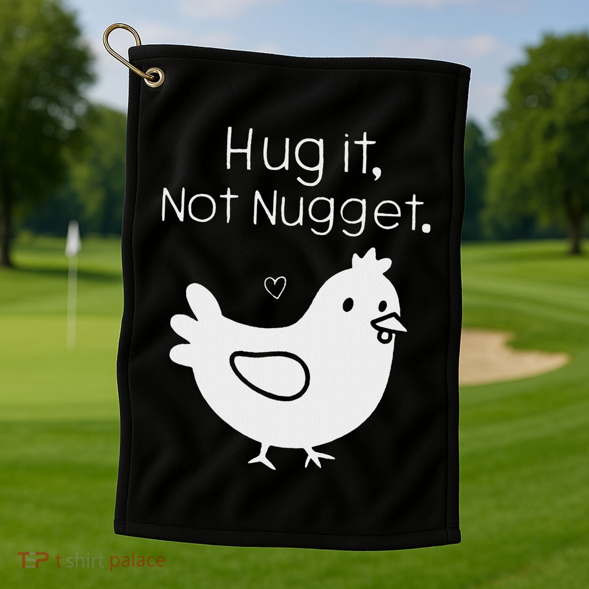 Chicken Hug It Not Nugget Golf Towel