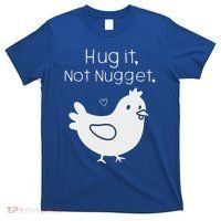 Chicken Hug It Not Nugget T-Shirt thumb 0