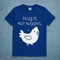 Chicken Hug It Not Nugget T-Shirt thumb 5