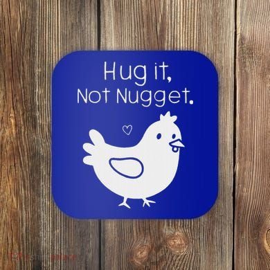 Chicken Hug It Not Nugget Coaster