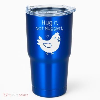 Chicken Hug It Not Nugget Tumbler