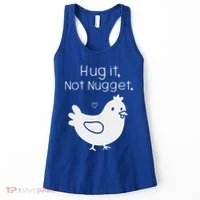 Chicken Hug It Not Nugget Women's Tank Top thumb 0