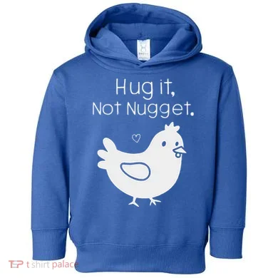 Chicken Hug It Not Nugget Toddler Hoodie