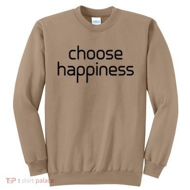 Choose Happiness Inspirational Quote Sweatshirt