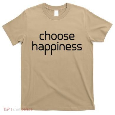 Choose Happiness Inspirational Quote T-Shirt