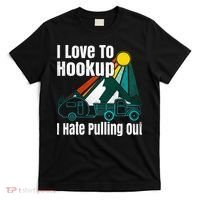 Camping Hookup I Hate Pulling Out Vintage Camper And Truck T-Shirt thumb 0