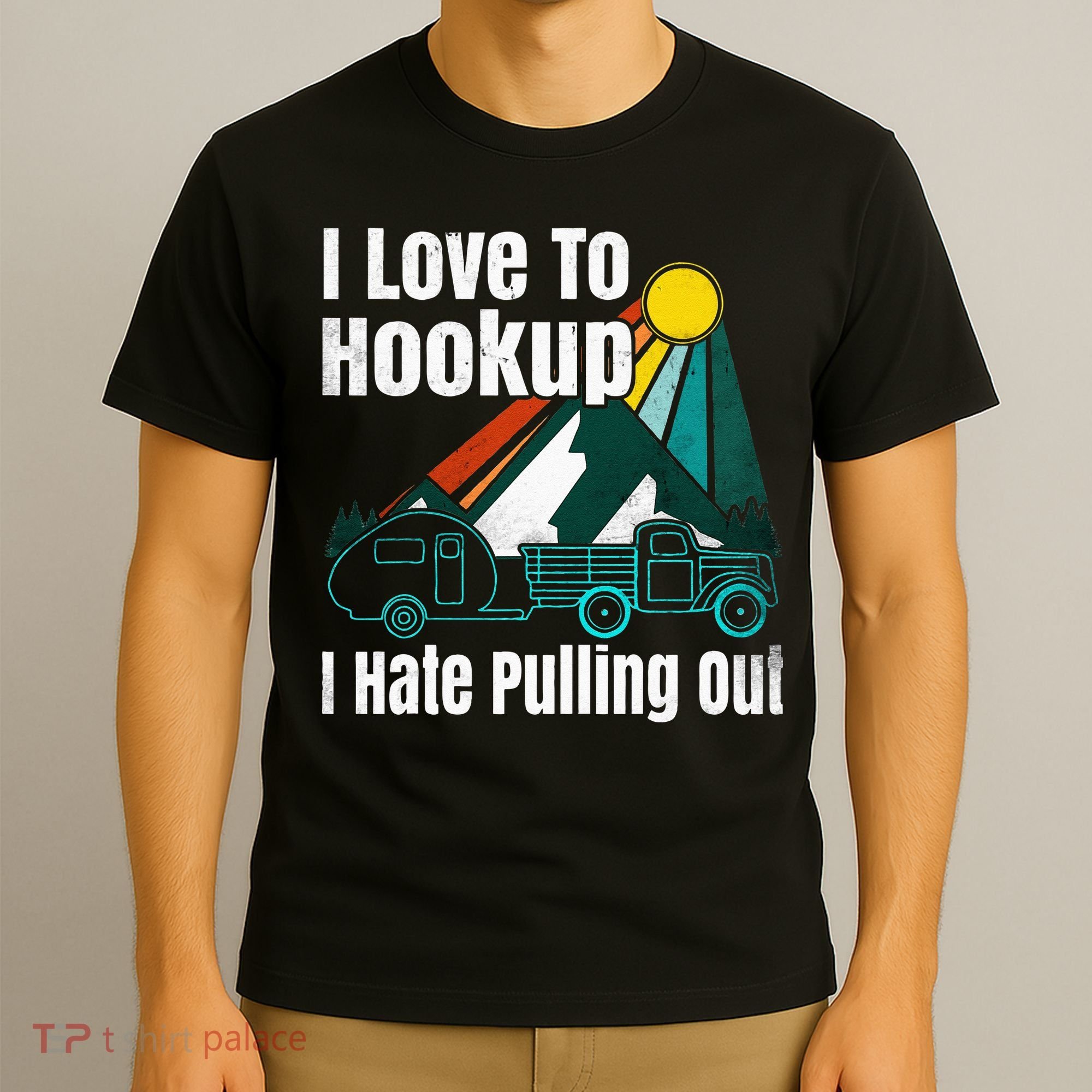 Camping Hookup I Hate Pulling Out Vintage Camper And Truck T-Shirt