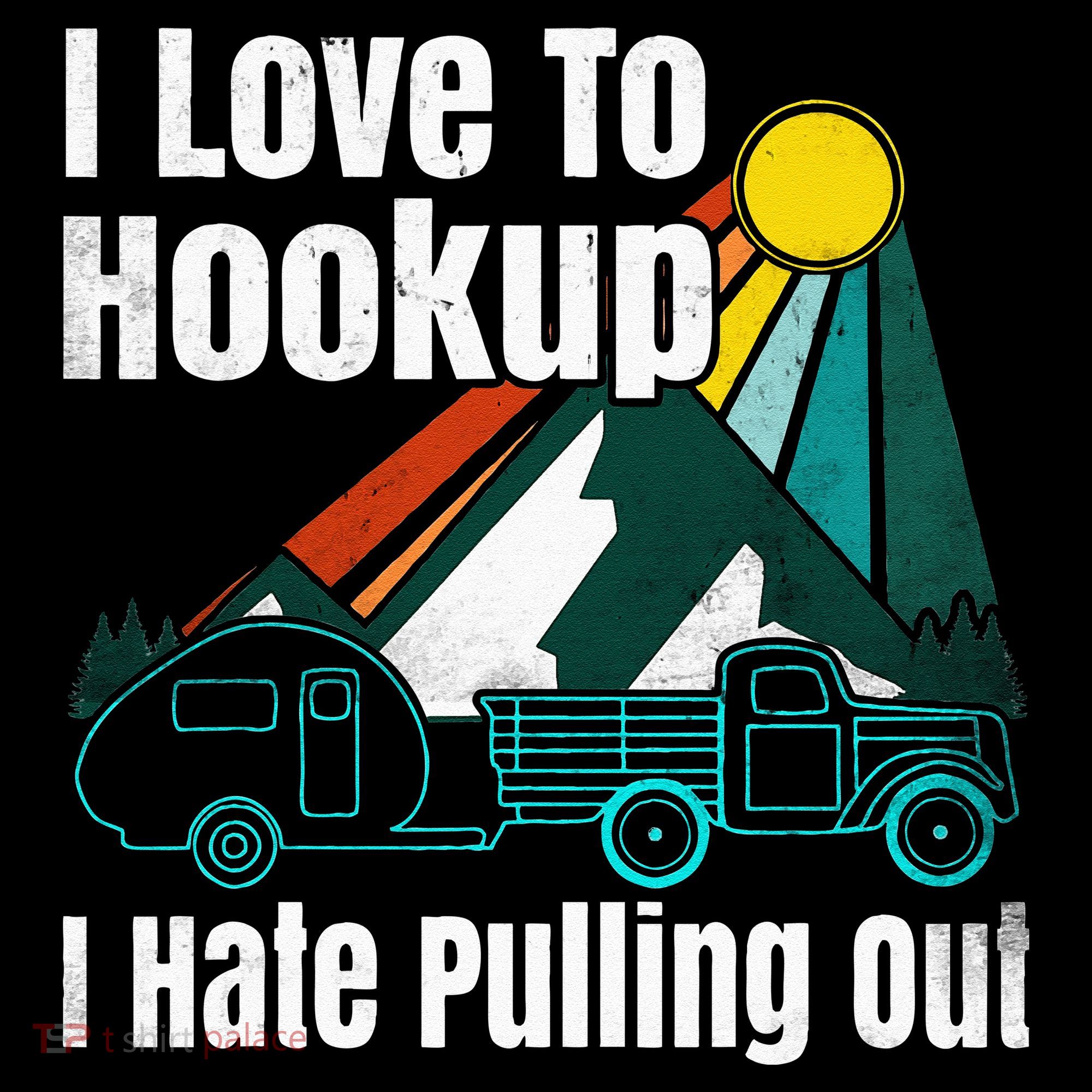Camping Hookup I Hate Pulling Out Vintage Camper And Truck T-Shirt
