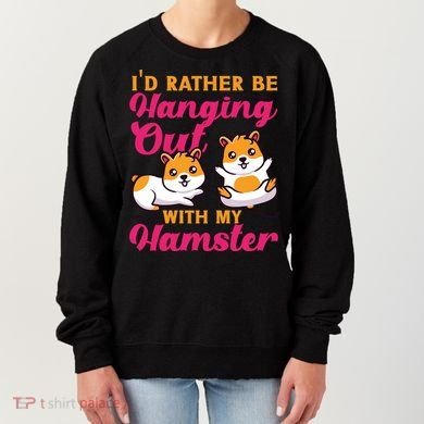 Cute Hamster I'd Rather Be Hanging Out With My Hamster Gift Women's Sweatshirt