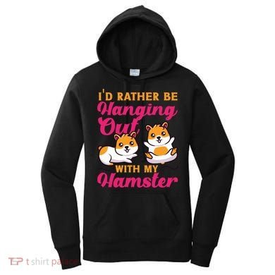 Cute Hamster I'd Rather Be Hanging Out With My Hamster Gift Women's Hoodie