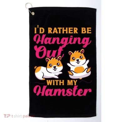 Cute Hamster I'd Rather Be Hanging Out With My Hamster Gift Golf Towel