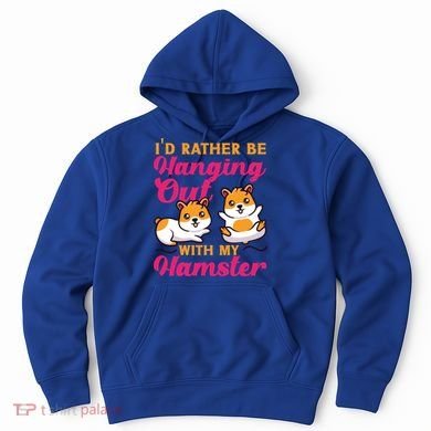 Cute Hamster I'd Rather Be Hanging Out With My Hamster Gift Hoodie
