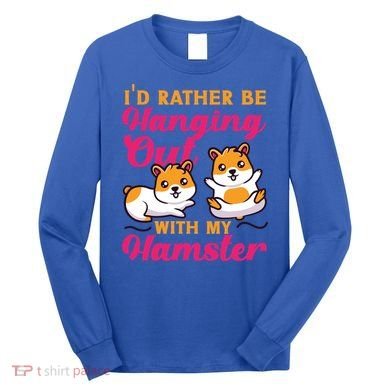 Cute Hamster I'd Rather Be Hanging Out With My Hamster Gift Long Sleeve Shirt