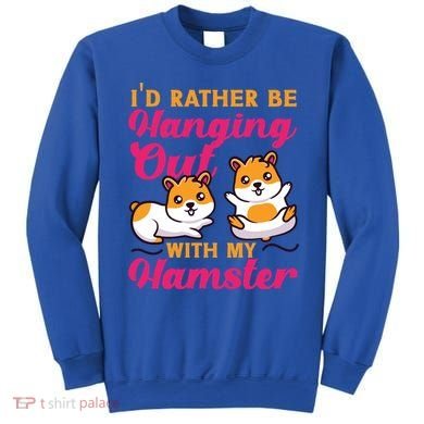 Cute Hamster I'd Rather Be Hanging Out With My Hamster Gift Sweatshirt