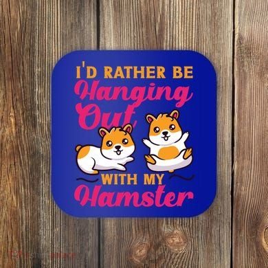Cute Hamster I'd Rather Be Hanging Out With My Hamster Gift Coaster