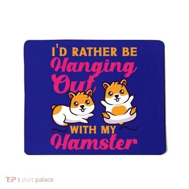 Cute Hamster I'd Rather Be Hanging Out With My Hamster Gift Mousepad