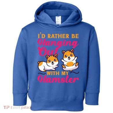 Cute Hamster I'd Rather Be Hanging Out With My Hamster Gift Toddler Hoodie