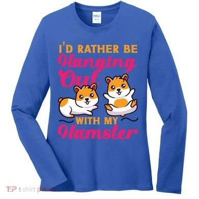 Cute Hamster I'd Rather Be Hanging Out With My Hamster Gift Women's Long Sleeve Shirt